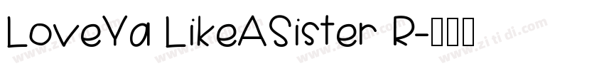 LoveYa LikeASister R字体转换 LoveYa LikeASister R字体转换
